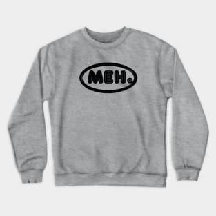 meh. Crewneck Sweatshirt